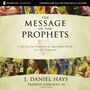 Message of the Prophets: Audio Lectures: A Survey of the Prophetic and Apocalyptic Books of the Old Testament