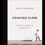 Chasing Slow: Courage to Journey Off the Beaten Path