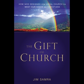 Gift of Church: How God Designed the Local Church to Meet Our Needs as Christians