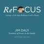 ReFocus: Living a Life that Reflects God's Heart
