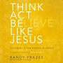 Think, Act, Be Like Jesus: Becoming a New Person in Christ