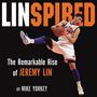 Linspired: The Remarkable Rise of Jeremy Lin