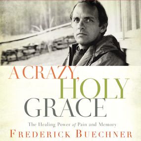 Crazy, Holy Grace: The Healing Power of Pain and Memory