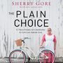 Plain Choice: A True Story of Choosing to Live an Amish Life