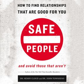 Safe People: How to Find Relationships That Are Good for You and Avoid Those That Aren't