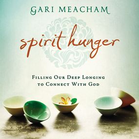 Spirit Hunger: Filling Our Deep Longing to Connect with God