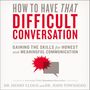 How to Have That Difficult Conversation: Gaining the Skills for Honest and Meaningful Communication