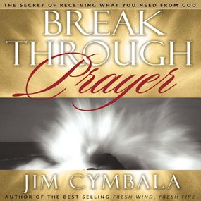 Breakthrough Prayer: The Secret of Receiving What You Need from God