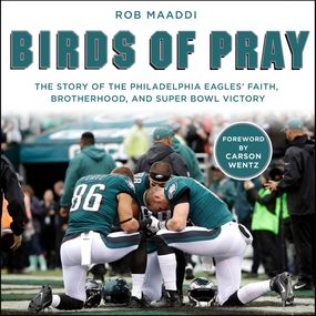 Birds of Pray: The Story of the Philadelphia Eagles’ Faith, Brotherhood, and Super Bowl Victory