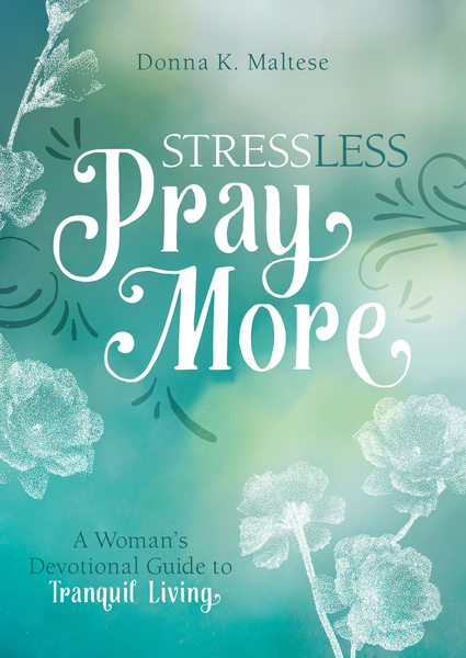 Stress Less, Pray More: A Woman's Devotional Guide to Tranquil Living