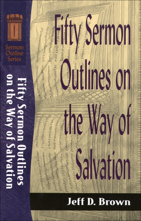 Fifty Sermon Outlines on the Way of Salvation