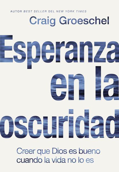 Esperanza en la oscuridad: Creer que Dios es Bueno cuando la vida no lo es