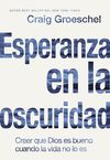 Esperanza en la oscuridad: Creer que Dios es Bueno cuando la vida no lo es