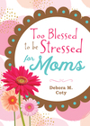 (Too Blessed to be Stressed for Moms