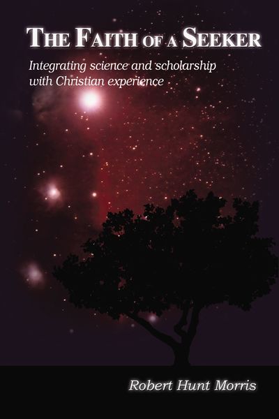Faith of a Seeker: Integrating Science and Scholarship with Christian Experience