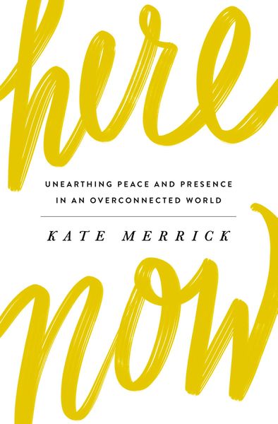 Here, Now: Unearthing Peace and Presence in an Overconnected World