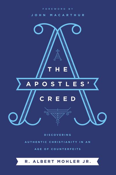 Apostles' Creed: Discovering Authentic Christianity in an Age of Counterfeits