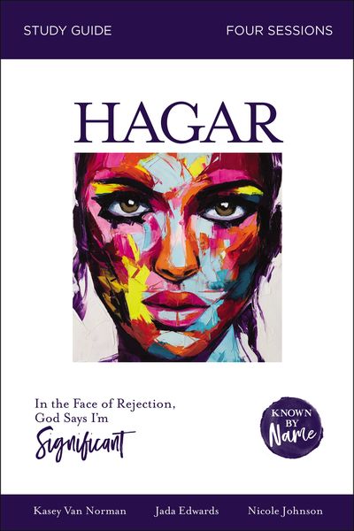 Hagar Bible Study Guide: In the Face of Rejection, God Says I’m Significant