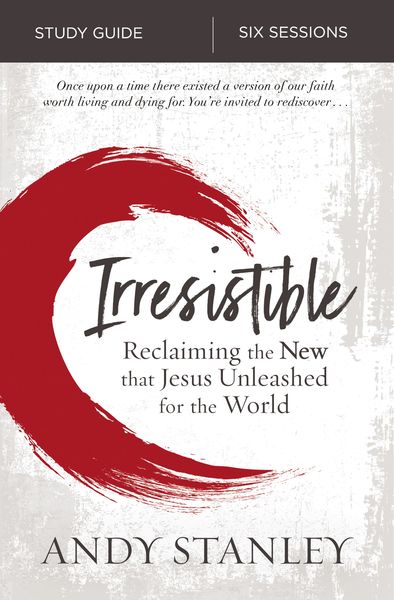 Irresistible Bible Study Guide: Reclaiming the New That Jesus Unleashed for the World