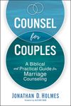 Counsel for Couples: A Biblical and Practical Guide for Marriage Counseling