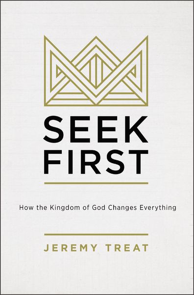 Seek First: How the Kindgom of God Changes Everything