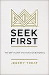 Seek First: How the Kindgom of God Changes Everything