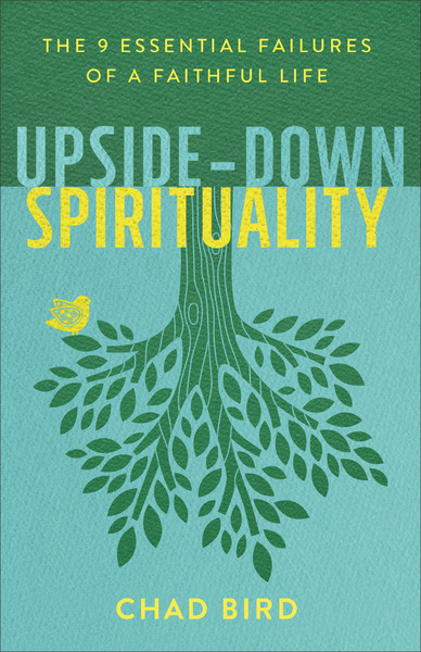 Upside-Down Spirituality: The 9 Essential Failures of a Faithful Life