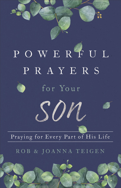 Powerful Prayers for Your Son: Praying for Every Part of His Life