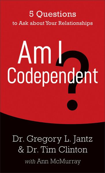 Am I Codependent?: Key Questions to Ask about Your Relationships