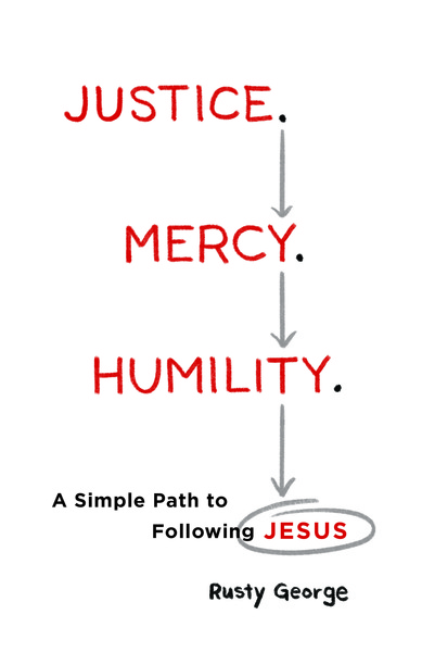 Justice. Mercy. Humility.: A Simple Path to Following Jesus