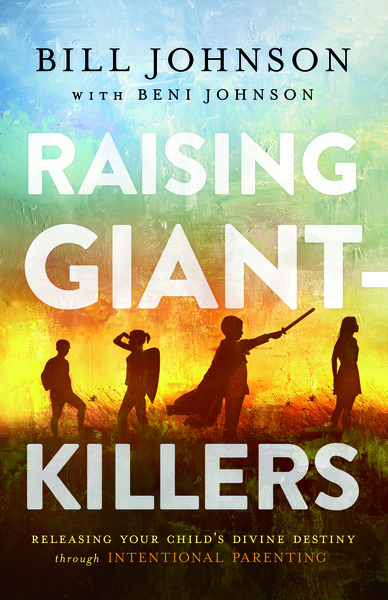 Raising Giant-Killers: Releasing Your Child's Divine Destiny through Intentional Parenting