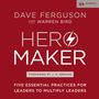 Hero Maker: Five Essential Practices for Leaders to Multiply Leaders