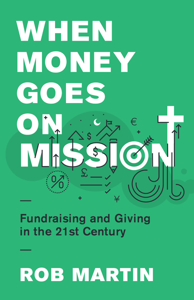 When Money Goes on Mission: Fundraising and Giving in the 21st Century