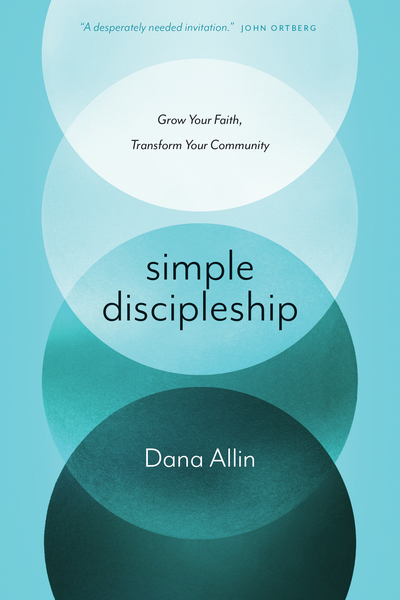 Simple Discipleship: Grow Your Faith, Transform Your Community