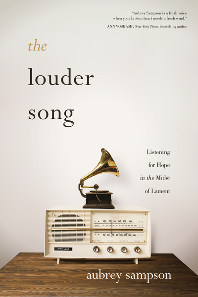 Louder Song: Listening for Hope in the Midst of Lament