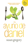 ayuno de Daniel: Fortalezca su espíritu, alimente su alma y renueve su cuerpo