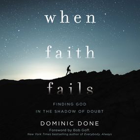 When Faith Fails: Finding God in the Shadow of Doubt