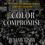 Color of Compromise: The Truth about the American Church’s Complicity in Racism