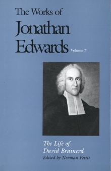 Works of Jonathan Edwards: Volume 7 - The Life of David Brainerd