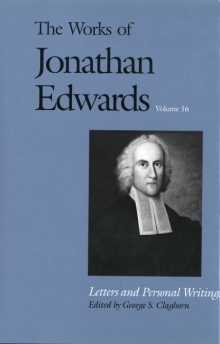 Works of Jonathan Edwards: Volume 16 - Letters and Personal Writings