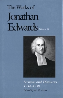 Works of Jonathan Edwards: Volume 19 - Sermons and Discourses, 1734-1738