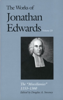 Works of Jonathan Edwards: Volume 23 - The Miscellanies, 1153–1360