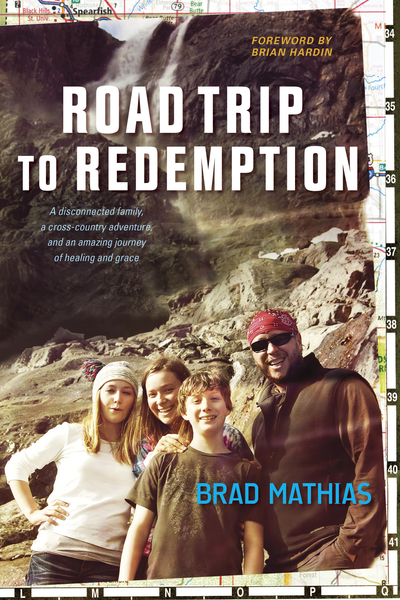 Road Trip to Redemption: A Disconnected Family, a Cross-Country Adventure, and an Amazing Journey of Healing and Grace