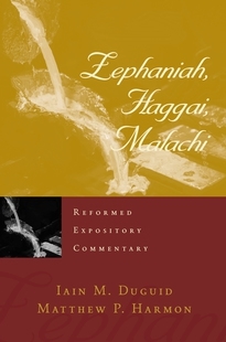Reformed Expository Commentary: Zephaniah, Haggai, Malachi