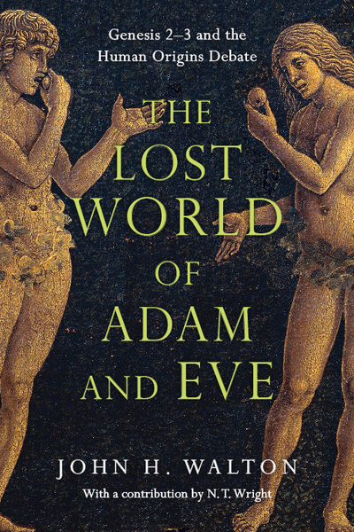 Lost World of Adam and Eve: Genesis 2-3 and the Human Origins Debate
