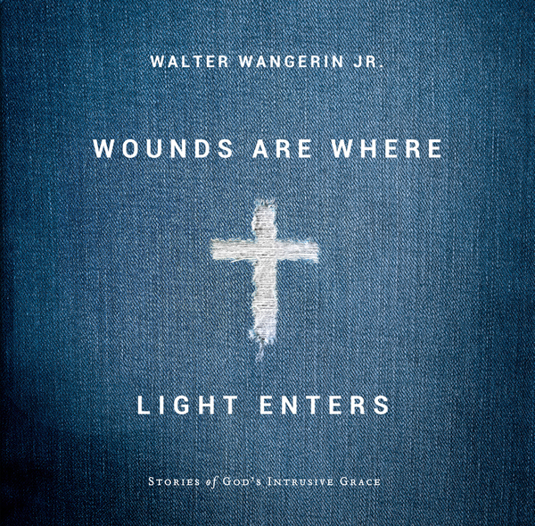 Wounds Are Where Light Enters: Stories of God's Intrusive Grace
