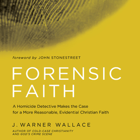 Forensic Faith: A Homicide Detective Makes the Case for a More Reasonable, Evidential Christian Faith