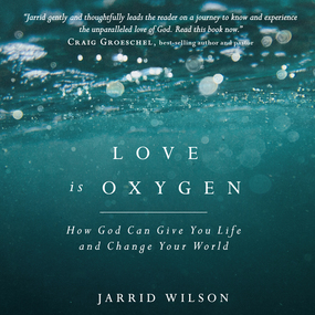 Love is Oxygen: How God Can Give You Life and Change Your World