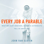 Every Job a Parable: What Walmart Greeters, Nurses, and Astronauts Tell Us About God