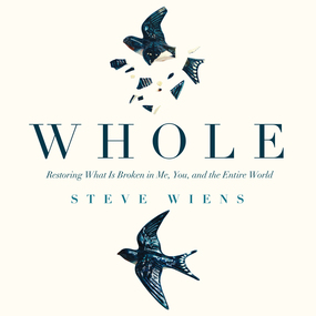 Whole: Restoring What is Broken in Me, You, and the Entire World